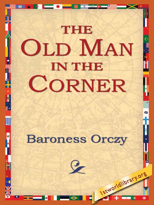 Title details for The Old Man in the Corner by Baroness Emmuska Orczy - Available